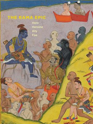 Image for The Rama Epic: Hero, Heroine, Ally, Foe The Rama Epic: Hero, Heroine, Ally, Foe