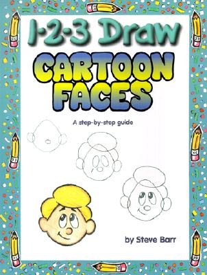 Image for 1-2-3 Draw Cartoon Faces: A Step-by-Step Guide