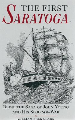 The First Saratoga: Being the Saga of John Young and His Sloop-Of-War Image for The First Saratoga: Being the Saga of John Young and His Sloop-Of-War