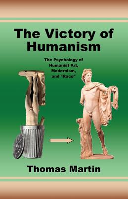 The Victory of Humanism; The Psychology of Humanist Art, Modernism, and "Race"