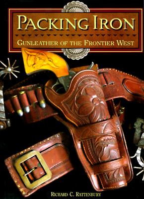 Packing Iron: Gunleather of the Frontier West