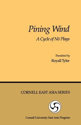 Pining Wind: A Cycle of No Plays (Cornell East Asia Series) (Cornell East Asia Series, 17)