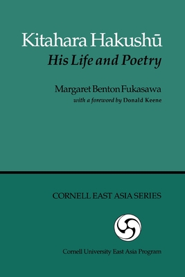 Kitahara Hakushu: His Life and Poetry (Cornell East Asia Series) (Cornell East Asia Series, 65)
