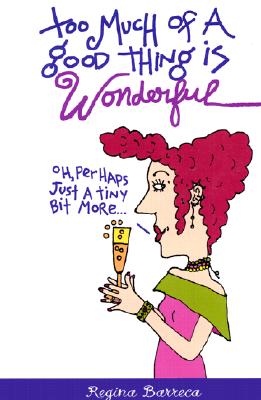 Too Much of a Good Thing Is Wonderful
