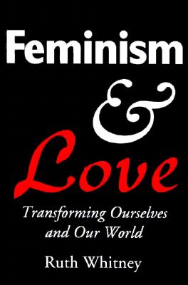 Image for Feminism & Love: Transforming Ourselves & Our World Feminism & Love: Transforming Ourselves & Our World