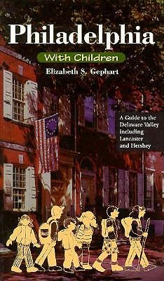 Philadelphia With Children: A Guide to the Delaware Valley Including Lancaster and Hershey