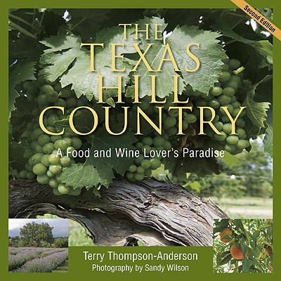 The Texas Hill Country A Food and Wine Lover's Paradise, 2Nd Edition