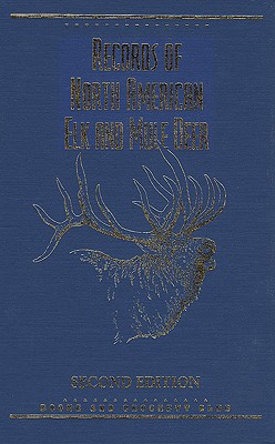 RECORDS OF NORTH AMERICAN ELK AND MULE DEER: A BOOK OF THE BOONE & CROCKETT CLUB CONTAINING TABULATIONS.
