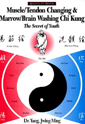 Muscle/Tendon Changing and Marrow/Brain Washing Chi Kung: The Secret of Youth (YMAA chi kung series)