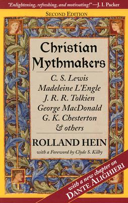 Christian Mythmakers: C.S. Lewis, Madeleine L'Engle, J.R. Tolkien, George MacDonald, G.K. Chesterton, Charles Williams, Dante Alighieri, Joh