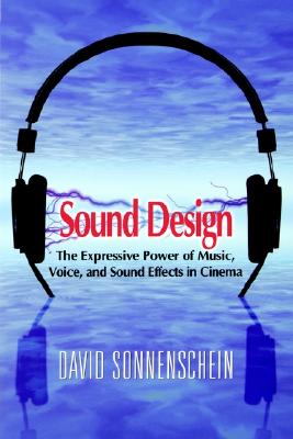 Sound Design: The Expressive Power of Music, Voice and Sound Effects in Cinema