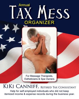 Annual Tax Mess Organizer For Massage Therapists, Estheticians & Spa Owners: Help for self-employed individuals who did not keep itemized income & . during the business year. (Annual Taxes)