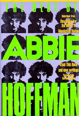 Best of Abbie Hoffman: Selections from Revolution for the Hell of It, Woodstock Nation, Steal This Book and New Writings