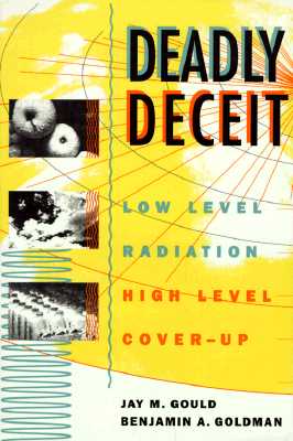 Image for Deadly Deceit: Low-level Radiation, High-level Cover-up Deadly Deceit: Low-level Radiation, High-level Cover-up