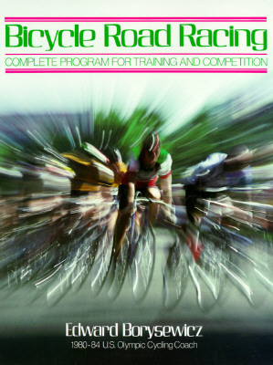 Bicycle Road Racing: The Complete Program for Training and Competition