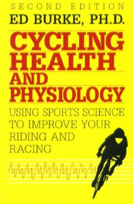 Image for Cycling Health and Physiology: Using Sports Science to Improve Your Riding and Racing Cycling Health and Physiology: Using Sports Science to Improve Your Riding and Racing