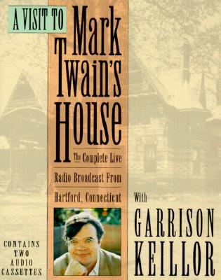 A Visit to Mark Twain's House: The Complete Live Radio Broadcast From Hartford Connecticut, Keillor, Garrison A Visit to Mark Twain's House: The Complete Live Radio Broadcast From Hartford Connecticut, Keillor, Garrison