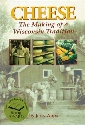 Cheese The Making of a Wisconsin Tradition