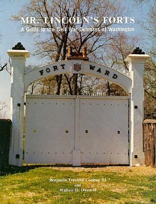 Mr. Lincoln's Fort's: Guide to the Civil War Defenses of Washington.