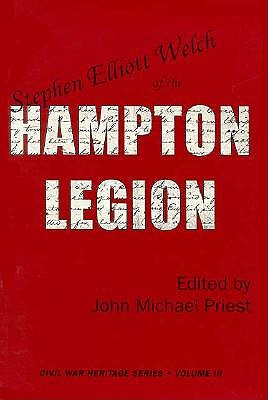 Stephen Elliott Welch of the Hampton Legion (Civil War Heritage Series Volume III)