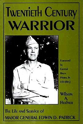 Twentieth Century Warrior: Life & Service of Major General Edwin D. Patrick.