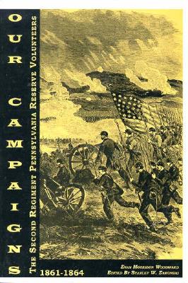 Image for Our Campaigns; The Second Regiment Pennsylvania Reserve Volunteers Or, the Marches, Bivouacs, Battles, Incidents of Camp Life and History of Our Regi: . Camp Life, and History of Our Regiment During Our Campaigns; The Second Regiment Pennsylvania Reserve Volunteers Or, the Marches, Bivouacs, Battles, Incidents of Camp Life and History of Our Regi: . Camp Life, and History of Our Regiment During