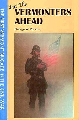 Put the Vermonters Ahead: The First Vermont Brigade in the Civil War.