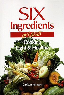 Six Ingredients or Less: Cooking Light & Healthy (Cookbooks and Restaurant Guides)
