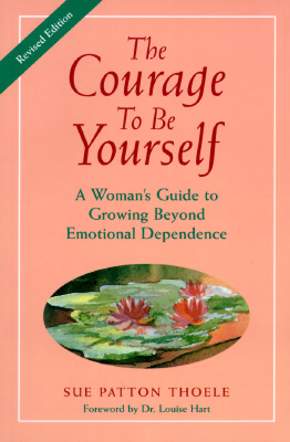 Image for The Courage to Be Yourself : A Woman's Guide to Growing Beyond Emotional Dependence