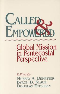 Called and Empowered; Called and Empowered Global Mission in Pentecostal Perspective