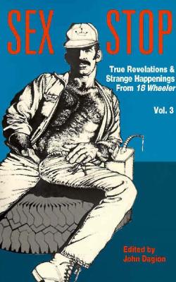 Sex Stop : True Revelations and Strange Happenings from 18 Wheeler (volume 3)