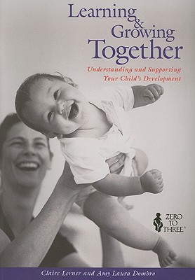 Image for Learning and Growing Together: Understanding and Supporting Your Child's Development