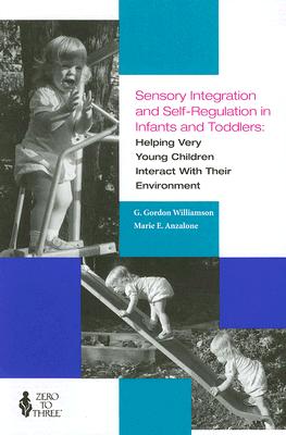 Sensory Integration and Self Regulation in Infants and Toddlers: Helping Very Young Children Interact With Their Environment