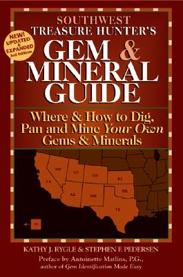 The Treasure Hunter's Gem & Mineral Guide: Where & How to Dig, Pan And Mine Your Own Gems & Minerals: Southwest States