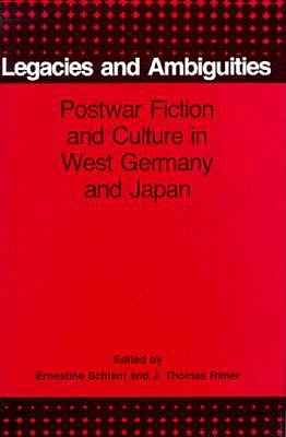 Legacies and Ambiguities: Postwar Fiction and Culture in West Germany and Japan