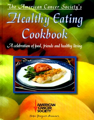 Image for American Cancer Society's Healthy Eating Cookbook: A Celebration of Food, Friends, and Healthy Living American Cancer Society's Healthy Eating Cookbook: A Celebration of Food, Friends, and Healthy Living