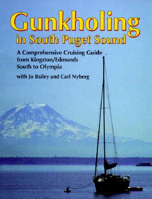 Gunkholing in South Puget Sound : A Comprehensive Cruising Guide from Kingston-Edmonds South to Olympia (Gunkholing Ser.)