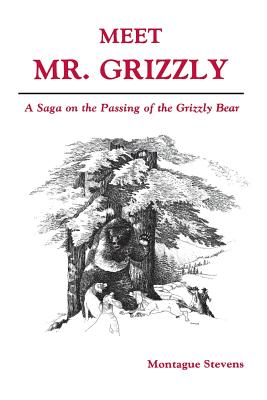 Meet Mr Grizzly : A Saga on the Passing of the Grizzly Bear
