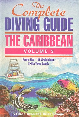 Volume 3 The Complete Diving Guide: The Caribbean