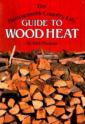 The Harrowsith Country Life Guide To Wood Heat