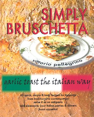 Image for Simply Bruschetta : Garlic Toast the Italian Way