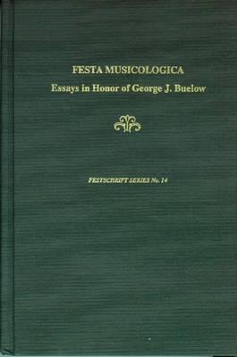Festa Musicologica: Essays in Honor of George J. Buelow (Festschrift Series)