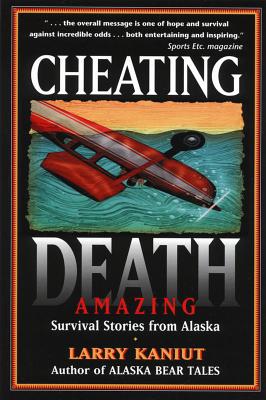 Cheating Death: Amazing Survival Stories from Alaska (Inscribed)