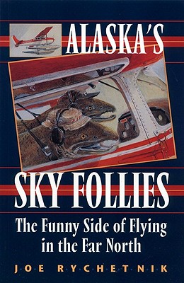 Alaska's Sky Follies: The Funny Side of Flying in