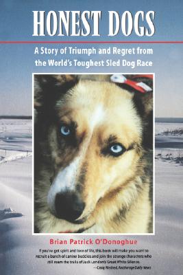 Image for Honest Dogs: A Story of Triumph and Regret from the World's Toughest Sled Dog Race Honest Dogs: A Story of Triumph and Regret from the World's Toughest Sled Dog Race