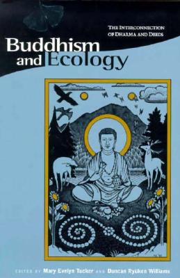 Image for Buddhism and Ecology: The Interconnection of Dharma and Deeds (Religions of the World and Ecology)