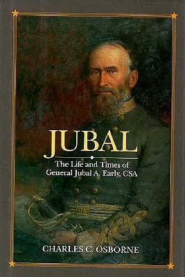 Jubal: Life & Times of General Jubal A. Early, CSA.