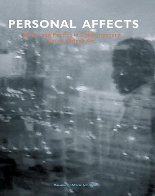 Personal Affects: Power and Poetics in Contemporary South African Art, Volume 1 (v. 1)