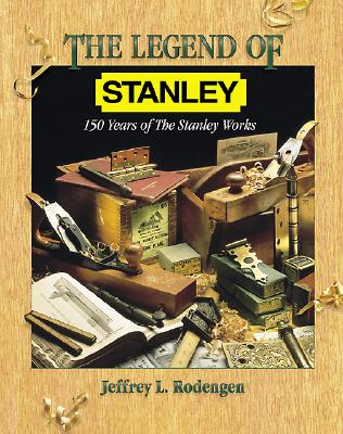 The Legend of Stanley: 150 Years of the Stanley Works