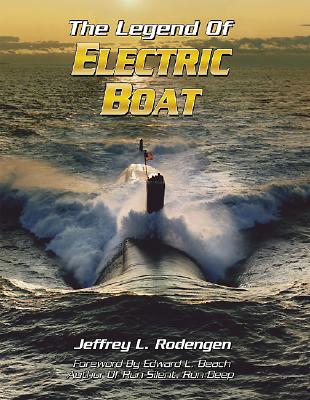 Legend of Electric Boat: Serving the Silent Service.